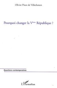 Olivier Pinot de Villechenon - Pourquoi changer la Ve République ?.