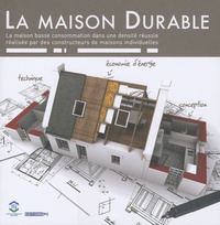Olivier Piron et  UCI-FFB - La maison durable - La maison basse consommation dans une densité réussie réalisée par des constructeurs de maisons individuelles.