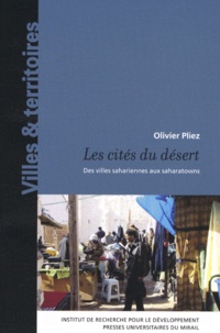 Olivier Pliez - Les cités du désert - Des villes sahariennes aux saharatowns.
