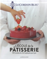 Olivier Ploton - L'école de la pâtisserie - 100 recettes de chef expliquées pas à pas.