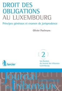 Olivier Poelmans - Droit des obligations au Luxembourg - Principes généraux et examen de jurisprudence.