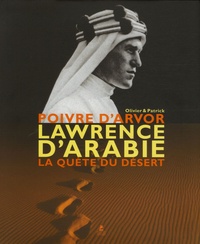 Olivier Poivre d'Arvor - Lawrence d'Arabie - La quête du désert.