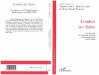 Olivier Poivre d'Arvor - Londres Sur Seine: Une Histoire De L'Institut Francais Du Royaume-Uni (1910-1980).