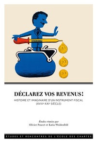 Olivier Poncet et Katia Weidenfeld - Déclarez vos revenus ! - Histoire et imaginaire d'un instrument fiscal (XVIIIe-XXIe siècle).