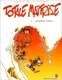 Olivier Pont et Georges Abolin - Totale maîtrise Tome 2 : Avalanche Riders.