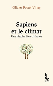 Olivier Postel-Vinay - Sapiens et le climat - Une histoire bien chahutée.