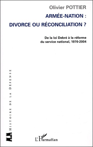 Armée-Nation : divorce ou réconciliation?. De la loi Debré à la réforme du service national 1970-2004