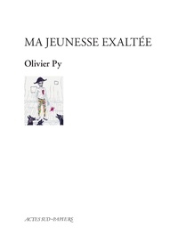 Olivier Py - Ma jeunesse exaltée.