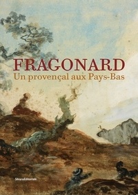 Olivier Quiquempois et Marie-Anne Dupuy-Vachey - Fragonard - Un provencal aux Pays-Bas.