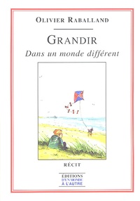 Olivier Raballand - Grandir - Dans un monde différent.