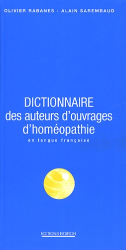 Olivier Rabanes et Alain Serembaud - Dictionnaire des auteurs d'ouvrages d'homéopathie en langue française.