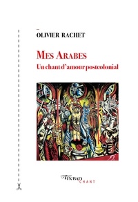 Olivier Rachet - Mes Arabes - Un chant d'amour post colonial.