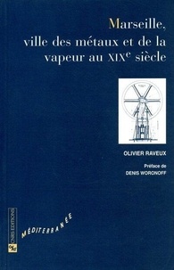 Olivier Raveux - Marseille, ville des métaux et de la vapeur au XIXe siècle.