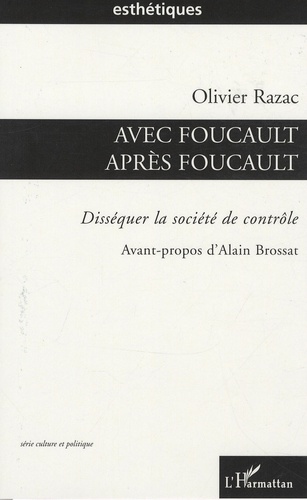 Olivier Razac - Avec Foucault, après Foucault - Disséquer la société de contrôle.