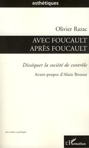 Olivier Razac - Avec Foucault, après Foucault - Disséquer la société de contrôle.