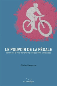Olivier Razemon - Le pouvoir de la pédale - Comment le vélo transforme nos sociétés cabossées.