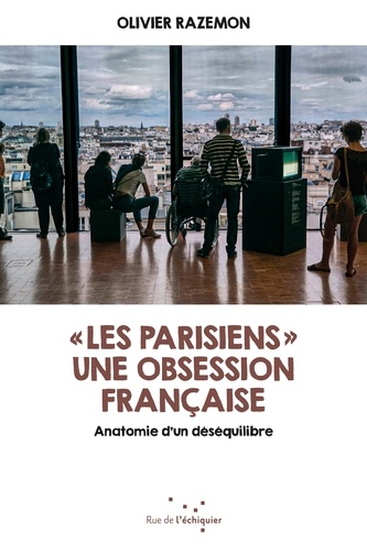 "Les Parisiens" une obsession française. Anatomie d'un déséquilibre