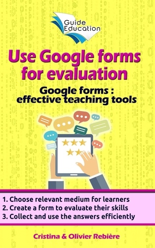  Olivier Rebiere et  Cristina Rebiere - Use Google Forms for Evaluation - Guide Education.