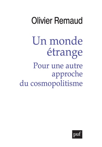 Olivier Remaud - Un monde étrange - Pour une autre approche du cosmopolitisme.