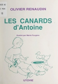 Olivier Renaudin et Marie Fougère - Les canards d'Antoine.