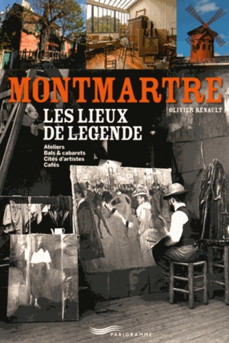 Olivier Renault - Montmartre - Les lieux de légende.