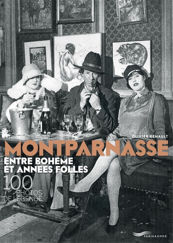 Olivier Renault - Montparnasse entre bohème et années folles - 100 photos de légende.