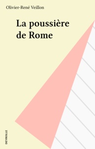 Olivier-René Veillon - La poussière de Rome.