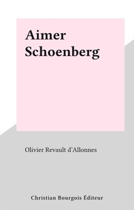 Olivier Revault d'Allonnes - Aimer Schoenberg.
