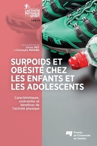 Olivier Rey et Christophe Maïano - Surpoids et obésité chez les enfants et les adolescents - Caractéristiques, contraintes et bénéfices de l'activité physique.