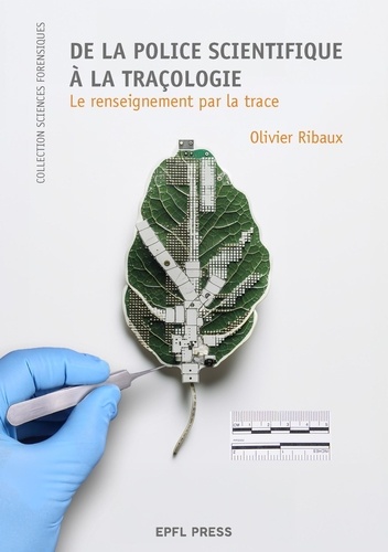 De la police scientifique à la traçologie. Le renseignement par la trace 2e édition