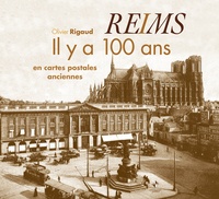 Olivier Rigaud - Reims - Il y a 100 ans en cartes postales anciennes.