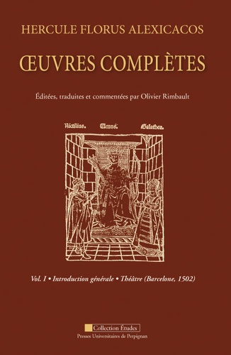 Olivier Rimbault - Hercule Florus Alexicacos - Oeuvres complètes volume 1 : introduction générale : théâtre (Barcelone 1502).