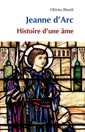 Olivier Rioult - Jeanne d'Arc - Histoire d'une âme.