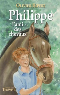 Olivier Ripert - Philippe, l'ami des chevaux.