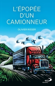 Olivier Risser - L'épopée d'un camionneur.