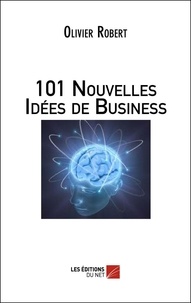 Olivier Robert - 101 nouvelles idées de business.