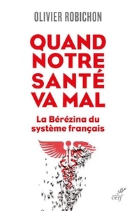 Olivier Robichon - Quand notre santé va mal - La Bérézina du système français.