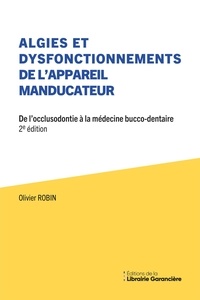 Olivier Robin - Algies Et Dysfonctionnements de L’appareil Manducateur - De l’occlusodontie à la médecine bucco-dentaire.