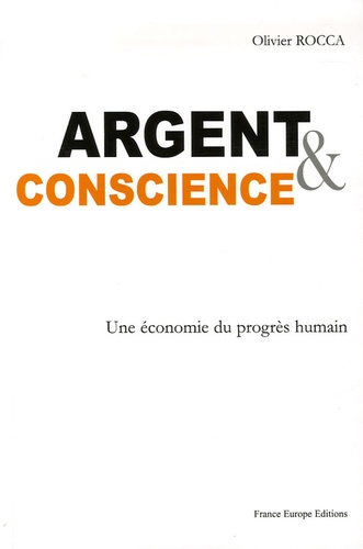 Olivier Rocca - Argent et conscience - Une économie du progrès humain.