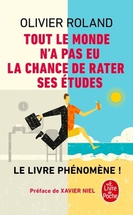 Olivier Roland - Tout le monde n'a pas eu la chance de rater ses études - Comment devenir libre, vivre à fond et réussir en dehors du système.