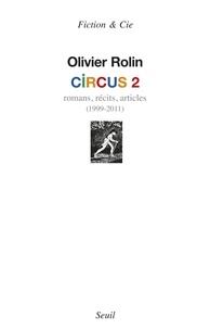 Olivier Rolin - Circus 2 - Romans, récits, articles (1999-2011).