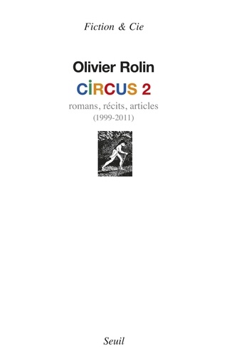 Circus 2. Romans, récits, articles (1999-2011)