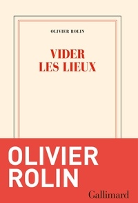 Olivier Rolin - Vider les lieux.
