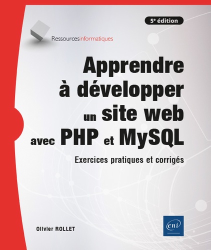 Apprendre à développer un site web avec PHP et MySQL. Exercices pratiques et corrigés 5e édition