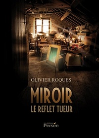 Olivier Roques - Miroir - Le reflet tueur.