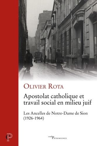 Apostolat catholique et travail social en milieu juif. Les Ancelles de Notre-Dame de Sion (1926-1964)