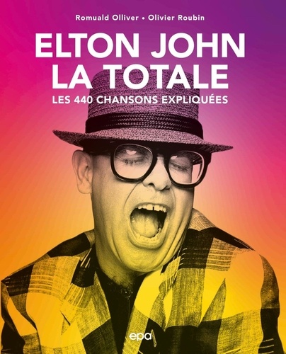 Elton John, la Totale. Les 440 chansons expliquées