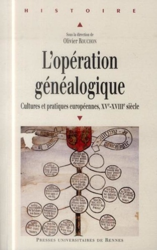 Olivier Rouchon - L'opération généalogique - Cultures et pratiques européennes entre XVe et XVIIIe siècle.