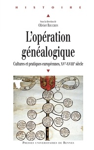 Olivier Rouchon - L'opération généalogique - Cultures et pratiques européennes entre XVe et XVIIIe siècle.