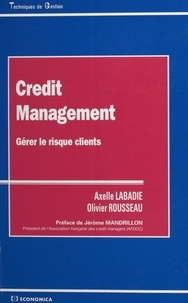Olivier Rousseau et Axelle Labadie - CREDIT MANAGEMENT. - Gérer le risque clients.